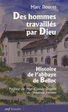 Marc Doucet - Des hommes travaillés par Dieu - Histoire de l'abbaye de Belloc.