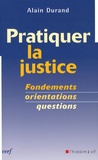 Alain Durand - Pratiquer la justice - Fondements, orientations, questions.