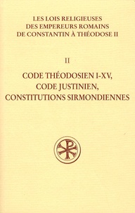 Théodor Mommsen - Les lois religieuses des empereurs romains de Constantin à Théodose II - Volume 2 : Code théodésien I-XV, code justinien, constitutions sirmondiennes.