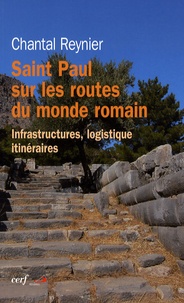 Chantal Reynier - Saint Paul sur les routes du monde romain - Infrastructures, logistique, itinéraires.