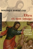 Dominique Barthélemy - Dieu et son image - Ebauche d'une théologie biblique.