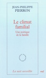 Jean-Philippe Pierron - Le climat familial - Une poétique de la famille.