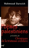Mahmoud Darwich - Poèmes palestiniens - Précédés de Chroniques de la tristesse ordinaire.