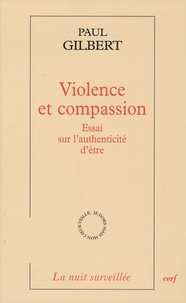 Paul Gilbert - Violence et compassion - Essai sur l'authenticité d'être.