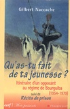 Gilbert Naccache - Qu'as-tu fait de ta jeunesse ? - Itinéraire d'un opposant au régime de Bourguiba (1954-1979) suivi de Récits de prison.
