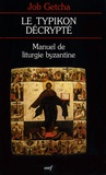 Job Getcha - Le typikon décrypté - Manuel de liturgie byzantine.