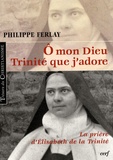 Philippe Ferlay - O mon Dieu, Trinité que j'adore - La prière d'Elisabeth de la Trinité.