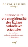 Christine Chaillot - Vie et spiritualité des Eglises orthodoxes orientales des traditions syriaque, arménienne, copte et éthiopienne.