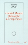 Pierre Colin - Gabriel Marcel, philosophe de l'espérance.