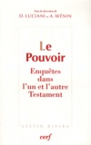 Didier Luciani et André Wénin - Le Pouvoir - Enquêtes dans l'un et l'autre Testament.