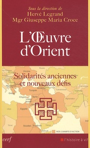 Hervé Legrand - L'Oeuvre d'Orient - Solidarités anciennes et nouveaux défis.