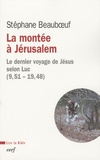 Stéphane Beauboeuf - La montée à Jérusalem - Le dernier voyage de Jésus selon Luc (9, 51 - 19, 48).