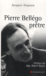 Jacques Depauw - Pierre Bellégo, prêtre - 1913-1938-1995.