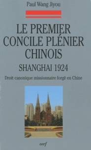 Paul Wang Jiyou - Le premier concile plénier chinois (1924) - Droit canonique missionnaire forgé en Chine.
