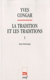 Yves Congar - La tradition et les traditions - Tome 1, Essai historique.