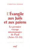 Christian Dionne - L'Evangile aux Juifs et aux païens - Le premier voyage missionnaire de Paul (Actes 13-14).