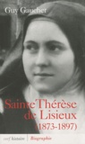 Guy Gaucher - Sainte Thérèse de Lisieux - Biographie, 1873-1897.