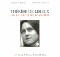 Elisabeth de Balanda et Didier-Marie Golay - Thérèse de Lisieux ou la brûlure d'amour.