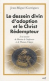 Jean-Miguel Garrigues - Le dessein divin d'adoption et le Christ Rédempteur - A la lumière de Maxime le Confesseur et de Thomas d'Aquin.