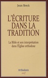 Jean Breck - L'écriture dans la tradition - La Bible et son interprétation dans l'Eglise orthodoxe.