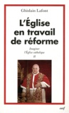 Ghislain Lafont - Imaginer l'Eglise catholique - Tome 2, L'Eglise en travail de réforme.