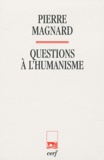 Pierre Magnard - Questions à l'humanisme.