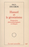 Paul Ducros - Husserl et le géostatisme - Perspectives phénoménologiques et éthiques.
