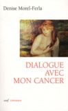 Denise Morel-Ferla - Dialogue avec mon cancer.