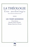 Daniel-Odon Hurel et Maria-Cristina Pitassi - La théologie - Une anthologie Tome 4, Les temps modernes.