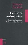 François De Smet - Le Tiers autoritaire - Essai sur la nature de l'autorité politique.