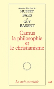 Guy Basset et Hubert Faes - Camus la philosophie et le christianisme.