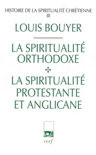 Louis Bouyer - Histoire de la spiritualité chrétienne - Tome 3, La spiritualité orthodoxe et la spiritualité protestante et anglicane.