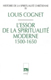 Louis Cognet - Histoire de la spiritualité chrétienne - Tome 4, L'essor de la spiritualité chrétienne (1500-1650).