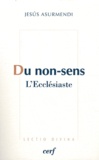 Jesus Asurmendi - Du non-sens - L'Ecclésiaste.