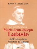 Robert Evers et Claude Evers - Le bienheureux Marie Jean-Joseph Lataste - Frère prêcheur, apôtre des prisons, fondateur de Béthanie.