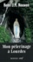 Henri Nouwen - Mon pélerinage à Lourdes - Vers le sanctuaire intérieur.