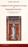 Viktoria Hedvig Deak - La légende de sainte Marguerite de Hongrie et l'hagiographie dominicaine.
