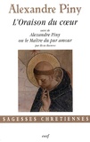 Alexandre Piny - L'oraison du coeur - Ou La manière de faire l'oraison parmi les distractions les plus crucifiantes de l'esprit.