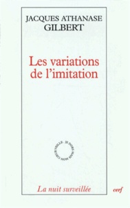 Jacques Athanase Gilbert - Les variations de l'imitation - Une poétique de l'apparaître.
