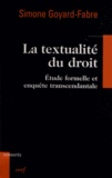 Simone Goyard-Fabre - La textualité du droit - Etude formelle et enquête transcendantale.