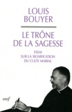 Louis Bouyer - Le Trône de la sagesse - Essai sur la signification du culte marial.