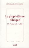 Stéphanie Anthonioz - Le prophétisme biblique - De l'idéal à la réalité.