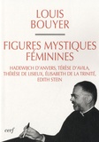 Louis Bouyer - Figures mystiques féminimes - Hadewijch d'Anvers, Térèse d'Avila, Thérèse de Lisieux, Elisabeth de la Trinité, Edith Stein.