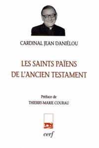 Jean Daniélou - Les saints païens de l'ancien testament.