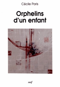 Cécile Paris - Orphelins d'un enfant.