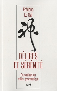 Frédéric Le Gal - Délire et sérénité - Du spirituel en milieu psychiatrique.