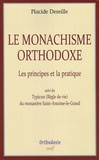 Placide Deseille - Le monachisme orthodoxe - Les principes et la pratique, suivi de Typicon (Règle de vie) du monastère Saint-Antoine-le-Grand.