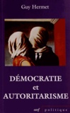 Guy Hermet - Démocratie et autoritarisme.