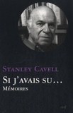 Stanley Cavell - Si j'avais su... - Mémoires.