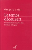 Grégory Solari - Le temps découvert - Développement et durée chez Newman et Bergson.